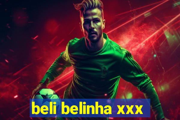 beli belinha xxx